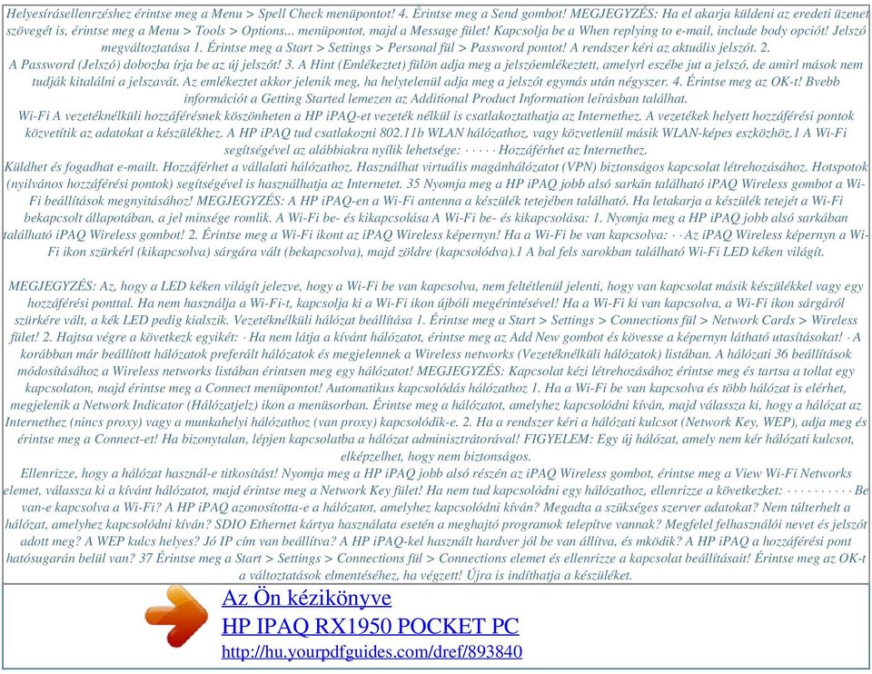 Jelszó megváltoztatása 1. Érintse meg a Start > Settings > Personal fül > Password pontot! A rendszer kéri az aktuális jelszót. 2. A Password (Jelszó) dobozba írja be az új jelszót! 3.