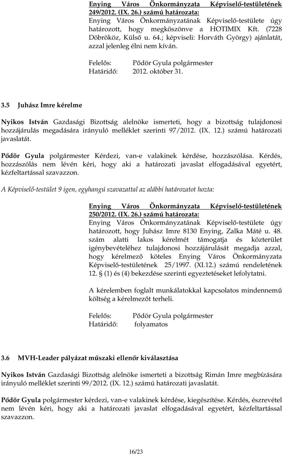. 3.5 Juhász Imre kérelme Nyikos István Gazdasági Bizottság alelnöke ismerteti, hogy a bizottság tulajdonosi hozzájárulás megadására irányuló melléklet szerinti 97/2012. (IX. 12.