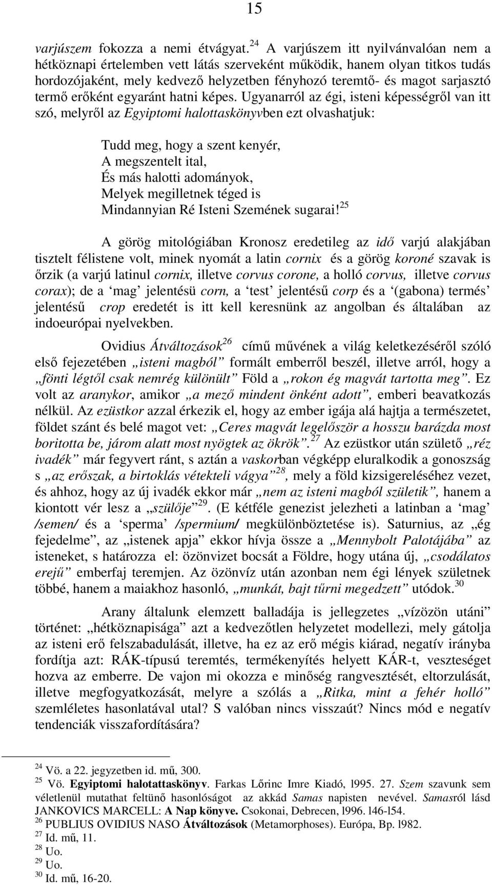 erőként egyaránt hatni képes.