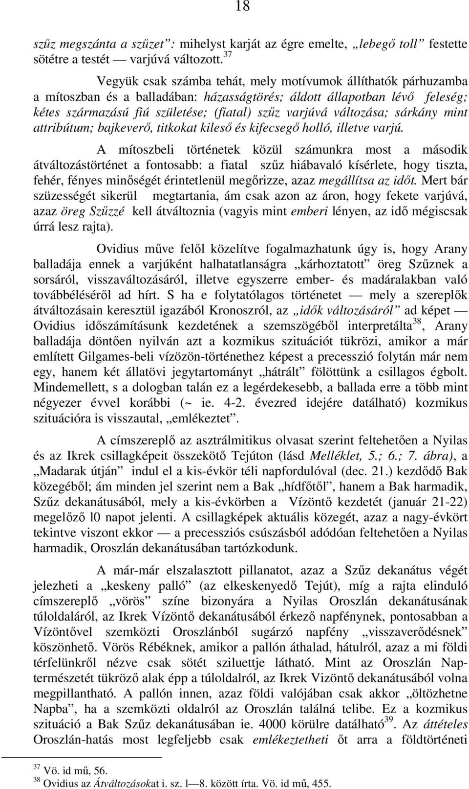 változása; sárkány mint attribútum; bajkeverő, titkokat kileső és kifecsegő holló, illetve varjú.