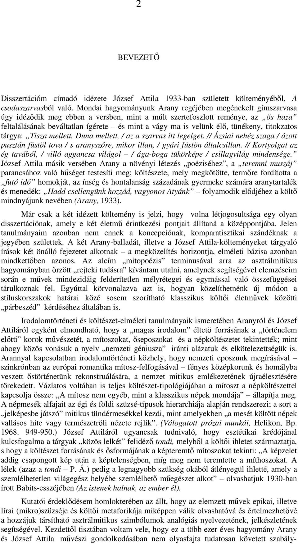 velünk élő, tünékeny, titokzatos tárgya: Tisza mellett, Duna mellett, / az a szarvas itt legelget.