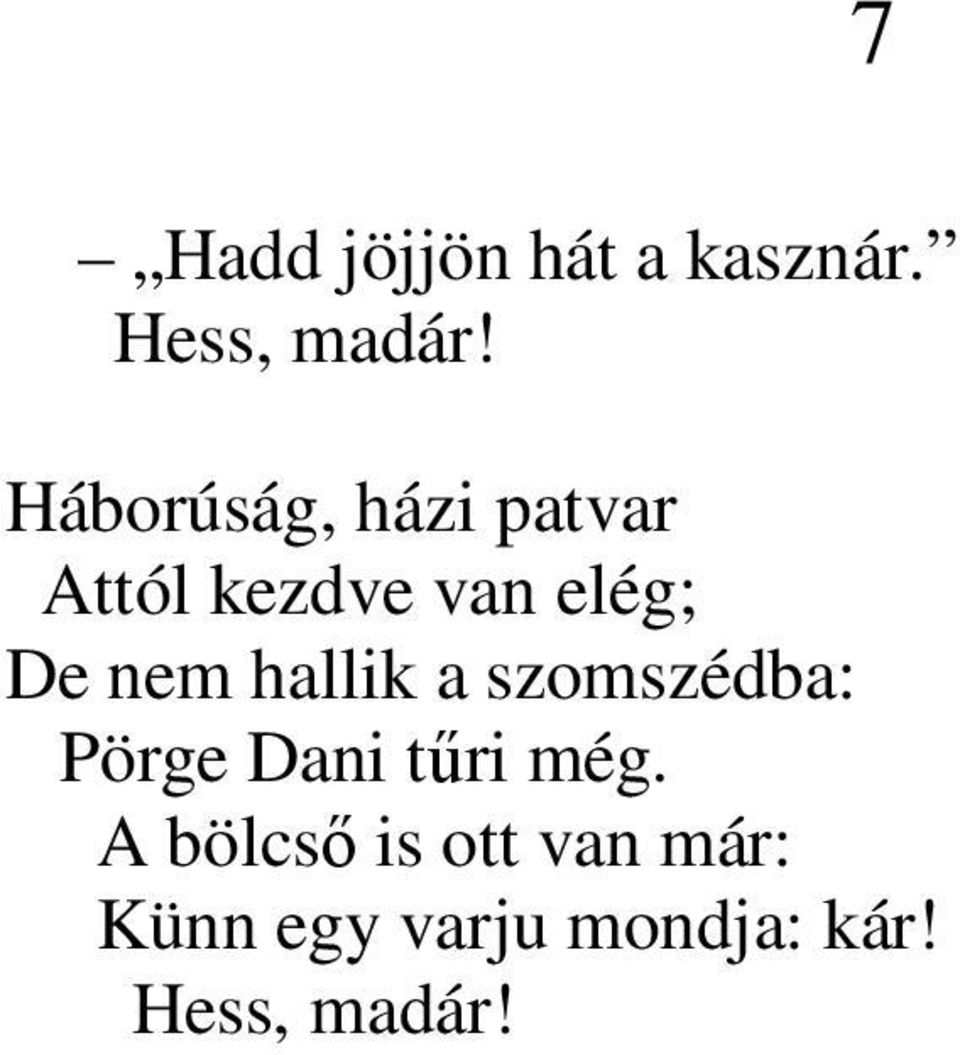nem hallik a szomszédba: Pörge Dani tűri még.