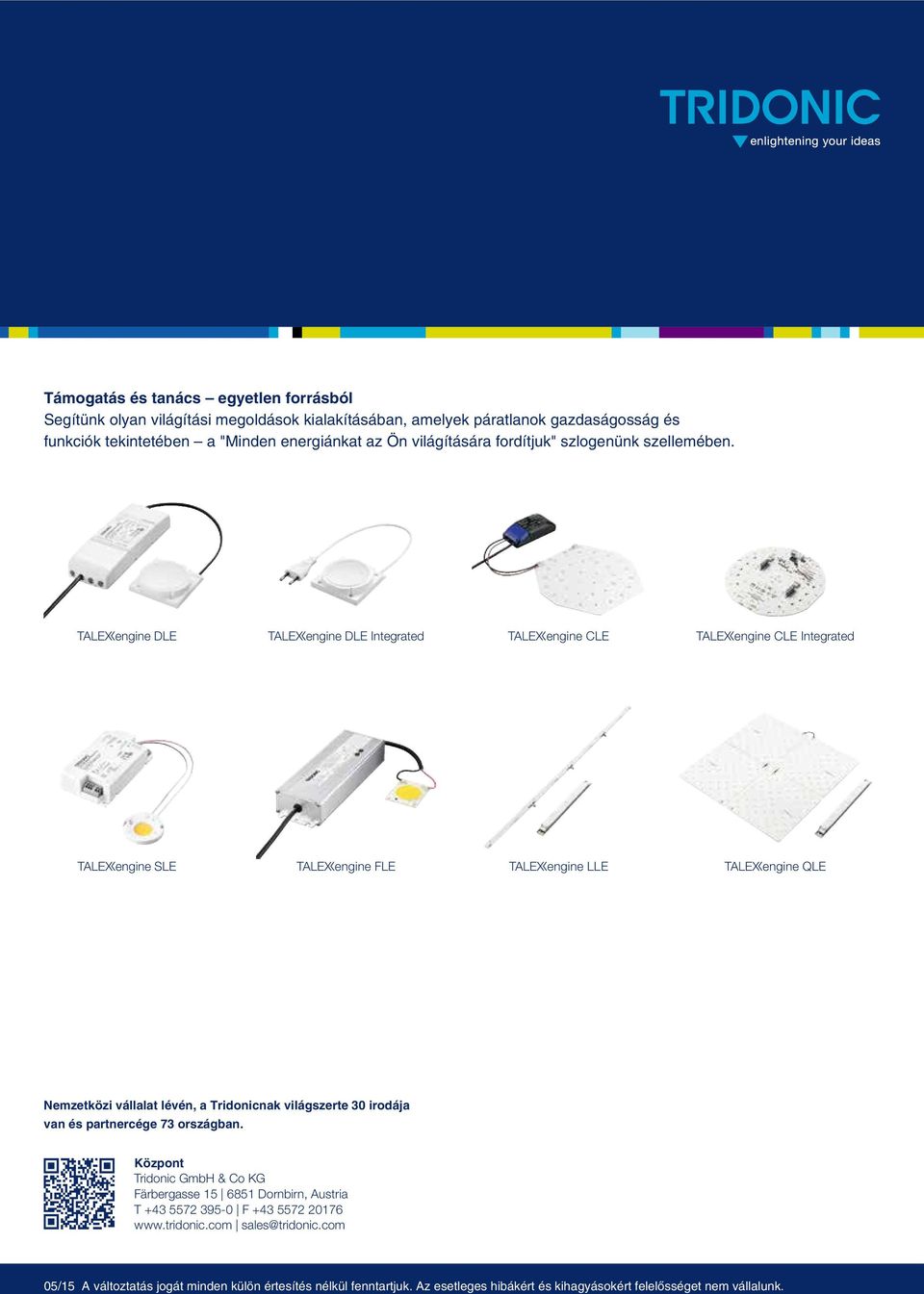 tengine DLE tengine DLE Integrated tengine CLE tengine CLE Integrated tengine SLE tengine FLE tengine LLE tengine QLE Nemzetközi vállalat lévén, a Tridonicnak világszerte 30