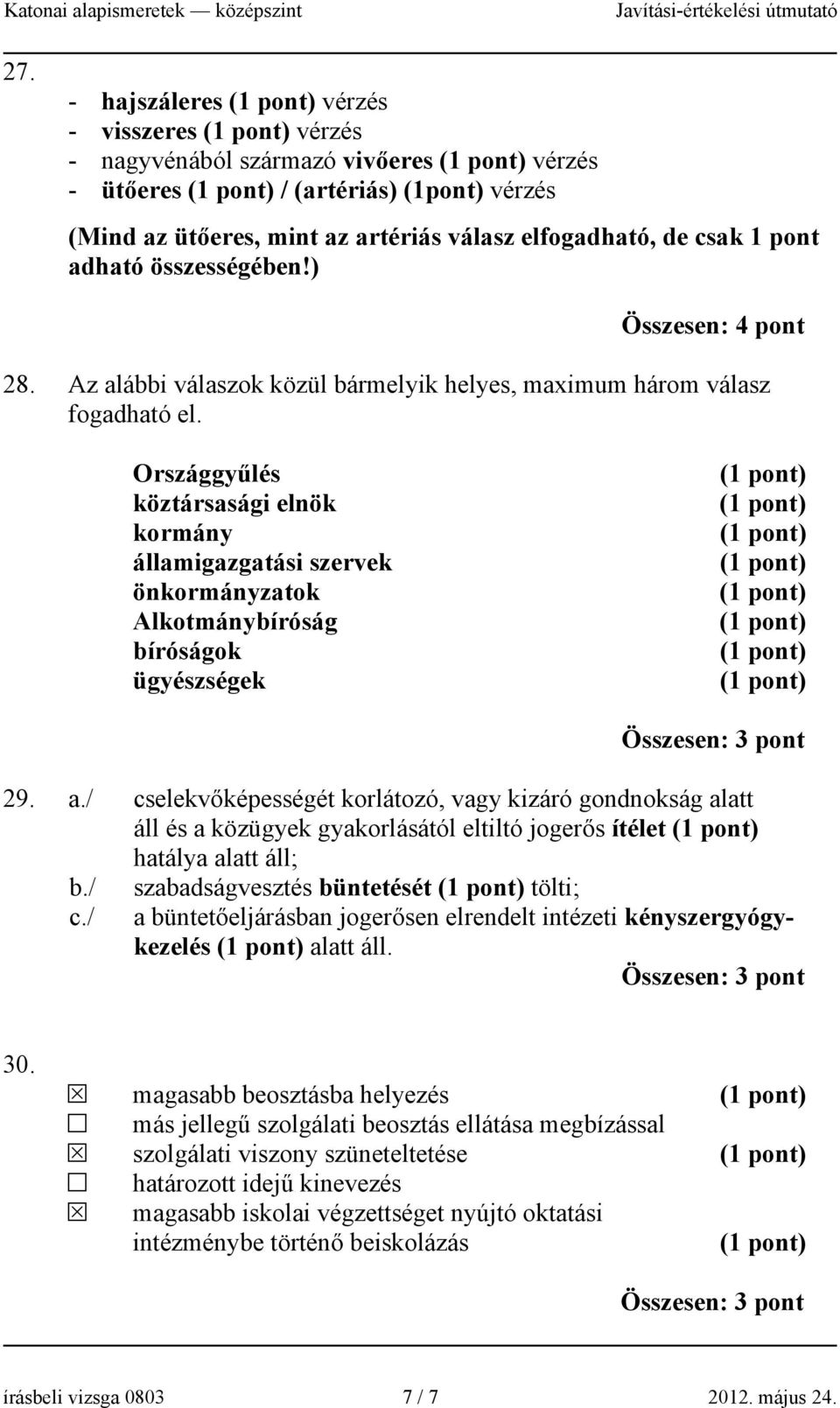 Országgyűlés köztársasági elnök kormány államigazgatási szervek önkormányzatok Alkotmánybíróság bíróságok ügyészségek 29. a.