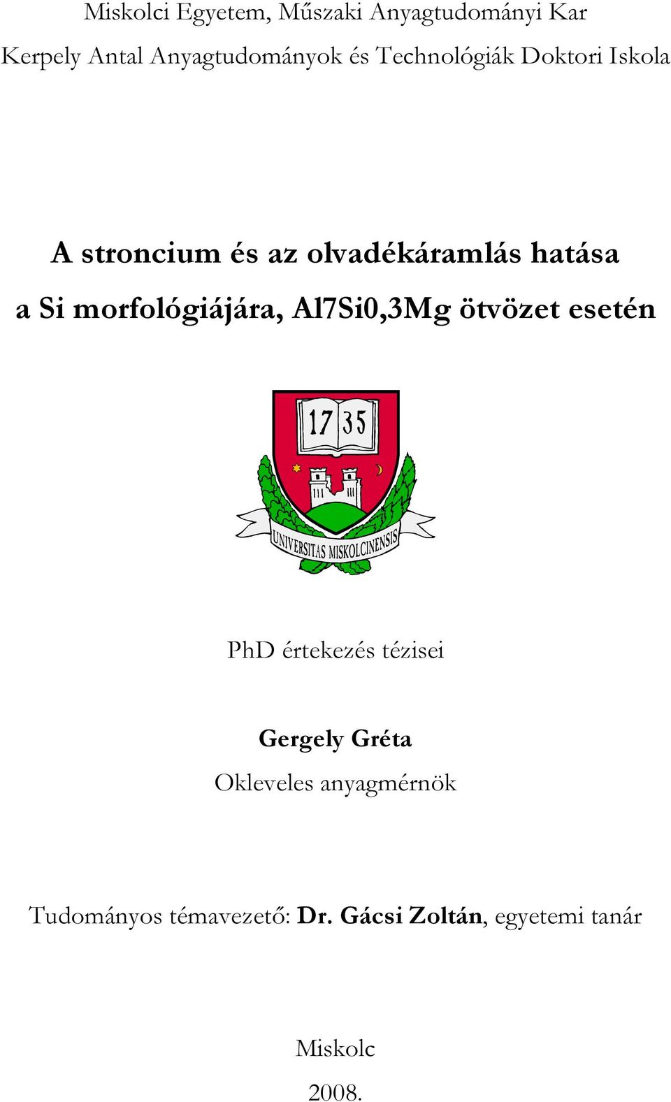 morfológiájára, Al7Si0,3Mg ötvözet esetén PhD értekezés tézisei Gergely Gréta