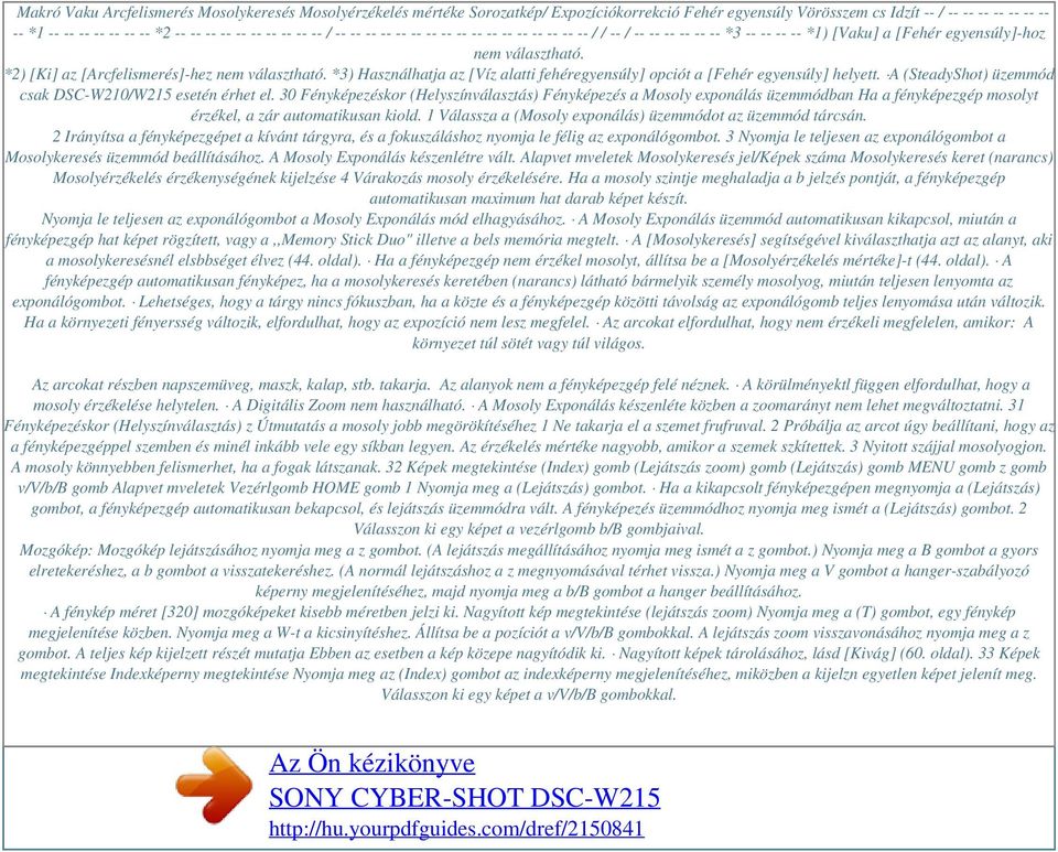 *2) [Ki] az [Arcfelismerés]-hez nem választható. *3) Használhatja az [Víz alatti fehéregyensúly] opciót a [Fehér egyensúly] helyett. A (SteadyShot) üzemmód csak DSC-W210/W215 esetén érhet el.