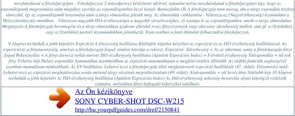 Bemozdulás Ok A fényképezgép nem mozog, ám a tárgy exponálás közben elmozdul, így az exponálógomb lenyomása után a tárgy elmosódva jelenik meg.