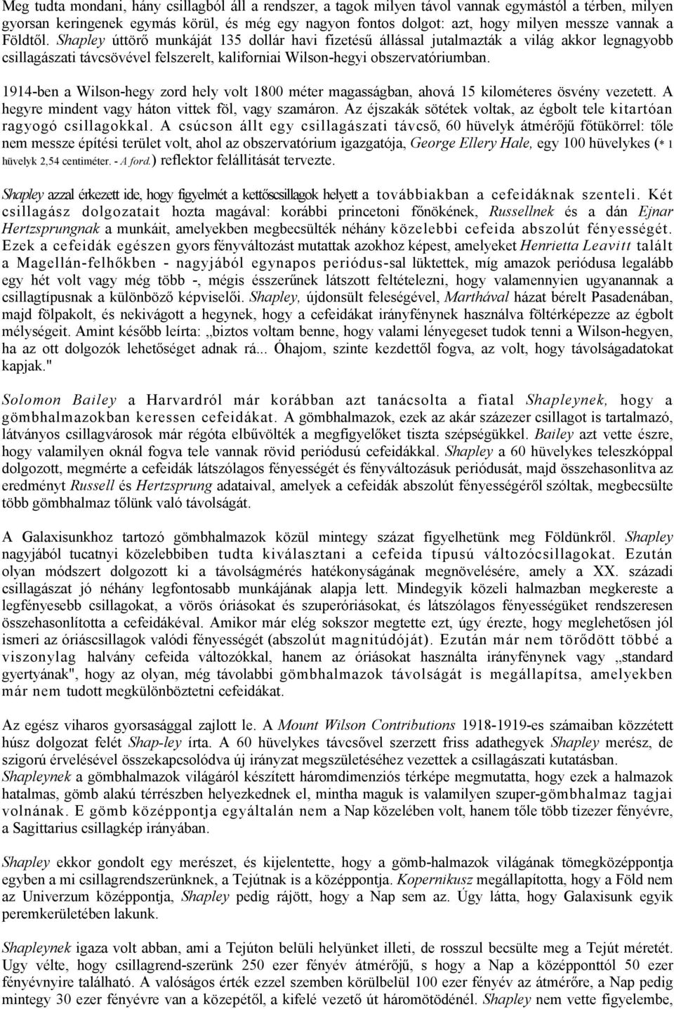 1914-ben a Wilson-hegy zord hely volt 1800 méter magasságban, ahová 15 kilométeres ösvény vezetett. A hegyre mindent vagy háton vittek föl, vagy szamáron.