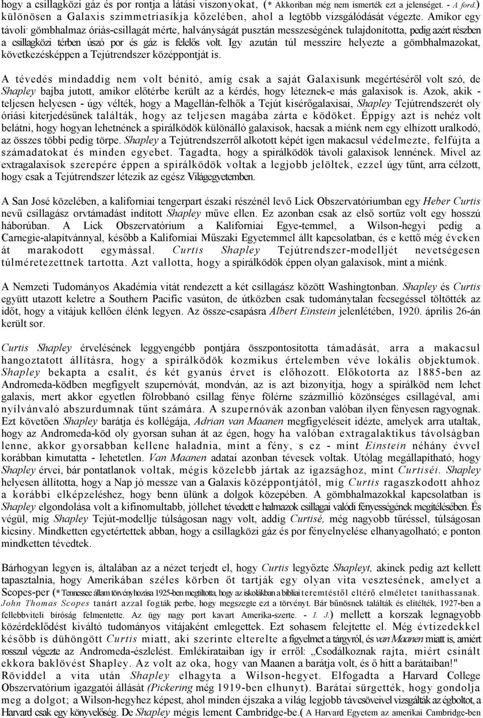 Amikor egy távoli, gömbhalmaz óriás-csillagát mérte, halványságát pusztán messzeségének tulajdonította, pedig azért részben a csillagközi térben úszó por és gáz is felelős volt.