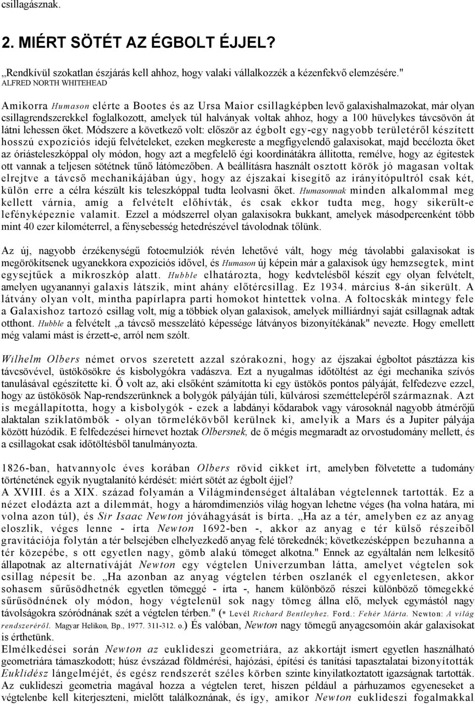 a 100 hüvelykes távcsövön át látni lehessen őket.