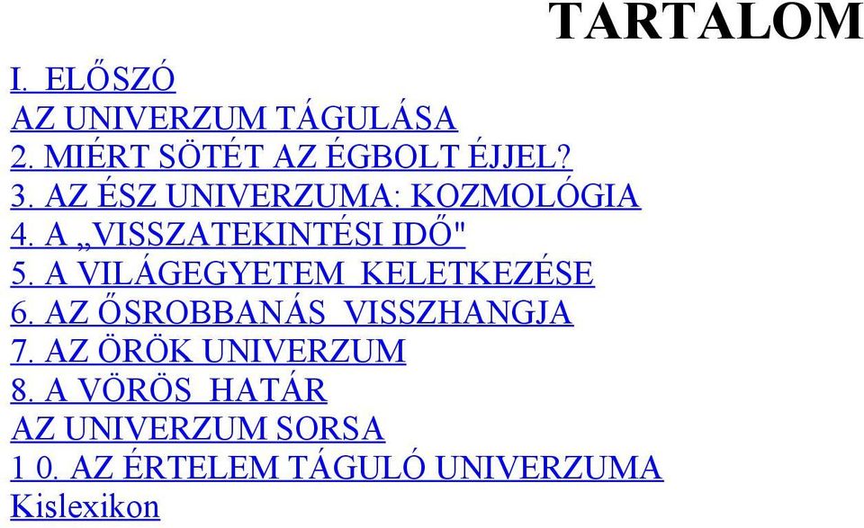 A VILÁGEGYETEM KELETKEZÉSE 6. AZ ŐSROBBANÁS VISSZHANGJA 7.