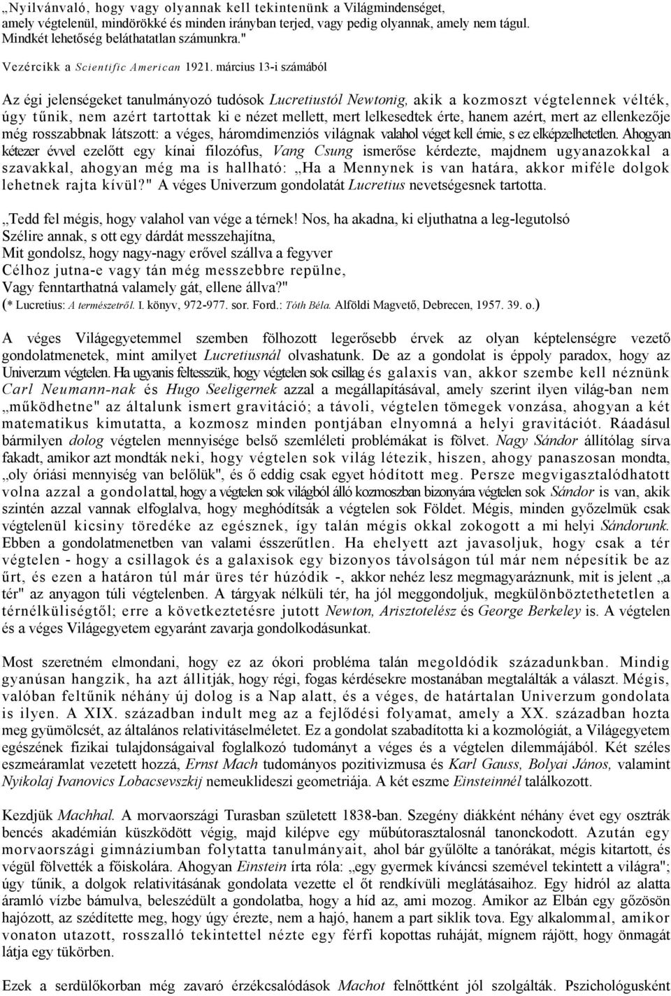 március 13-i számából Az égi jelenségeket tanulmányozó tudósok Lucretiustól Newtonig, akik a kozmoszt végtelennek vélték, úgy tűnik, nem azért tartottak ki e nézet mellett, mert lelkesedtek érte,