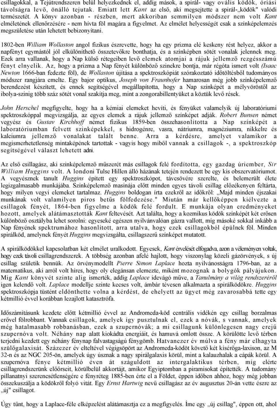 A könyv azonban - részben, mert akkoriban semmilyen módszer nem volt Kant elméletének ellenőrzésére - nem hívta föl magára a figyelmet.