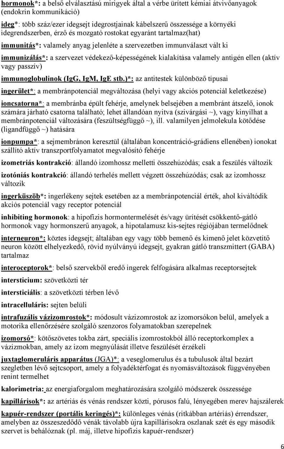 valamely antigén ellen (aktív vagy passzív) immunoglobulinok (IgG, IgM, IgE stb.