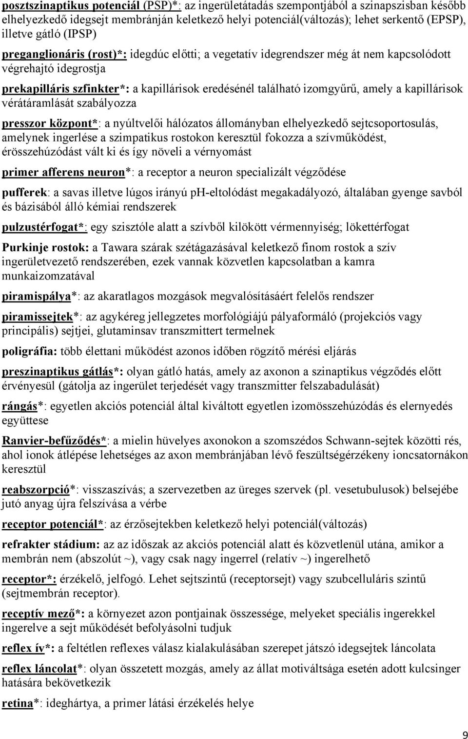 kapillárisok vérátáramlását szabályozza presszor központ*: a nyúltvelői hálózatos állományban elhelyezkedő sejtcsoportosulás, amelynek ingerlése a szimpatikus rostokon keresztül fokozza a