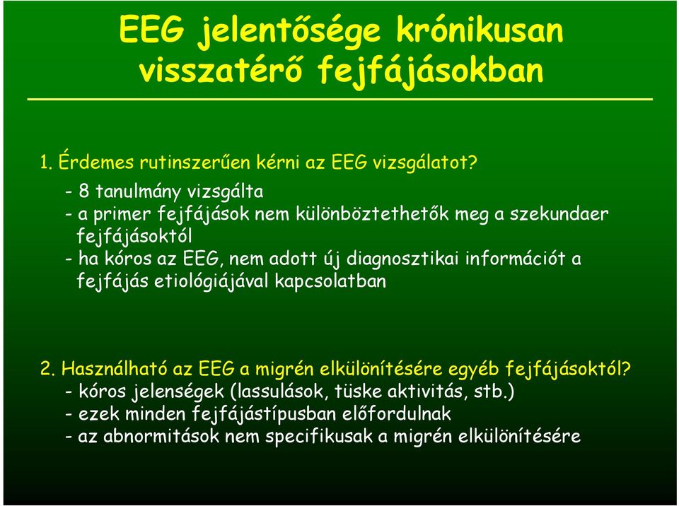 diagnosztikai információt a fejfájás etiológiájával kapcsolatban 2. Használható az EEG a migrén elkülönítésére egyéb fejfájásoktól?