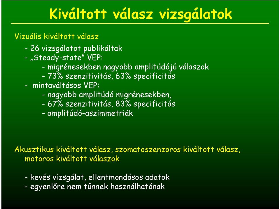 amplitúdó migrénesekben, - 67% szenzitivitás, 83% specificitás - amplitúdó-aszimmetriák Akusztikus kiváltott válasz,