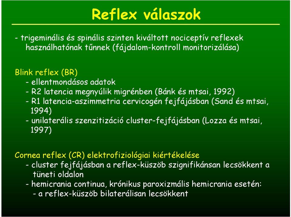 1994) - unilaterális szenzitizáció cluster-fejfájásban (Lozza és mtsai, 1997) Cornea reflex (CR) elektrofiziológiai kiértékelése - cluster fejfájásban a