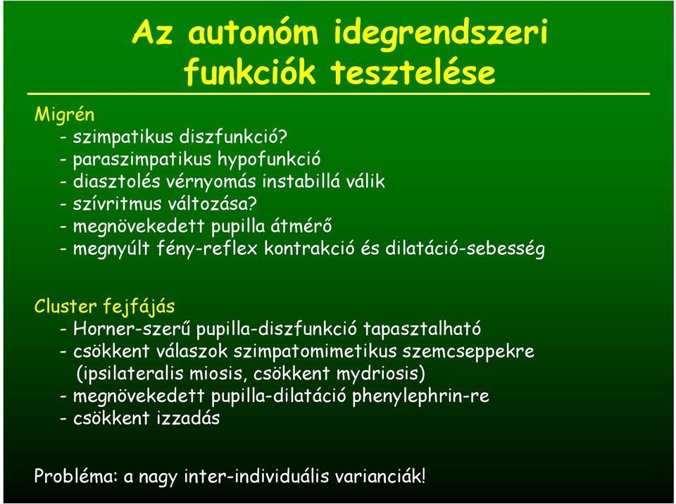 - megnövekedett pupilla átmérı - megnyúlt fény-reflex kontrakció és dilatáció-sebesség Cluster fejfájás - Horner-szerő