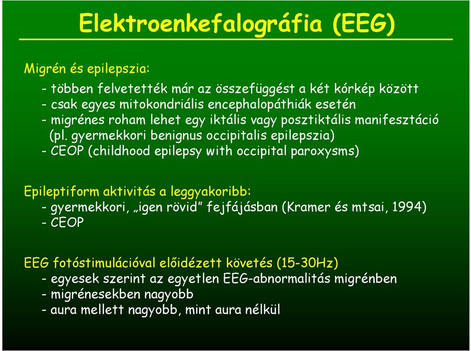 gyermekkori benignus occipitalis epilepszia) - CEOP (childhood epilepsy with occipital paroxysms) Epileptiform aktivitás a leggyakoribb: - gyermekkori,