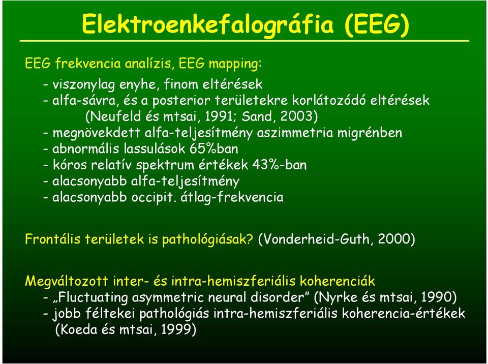 alacsonyabb alfa-teljesítmény - alacsonyabb occipit. átlag-frekvencia Frontális területek is pathológiásak?
