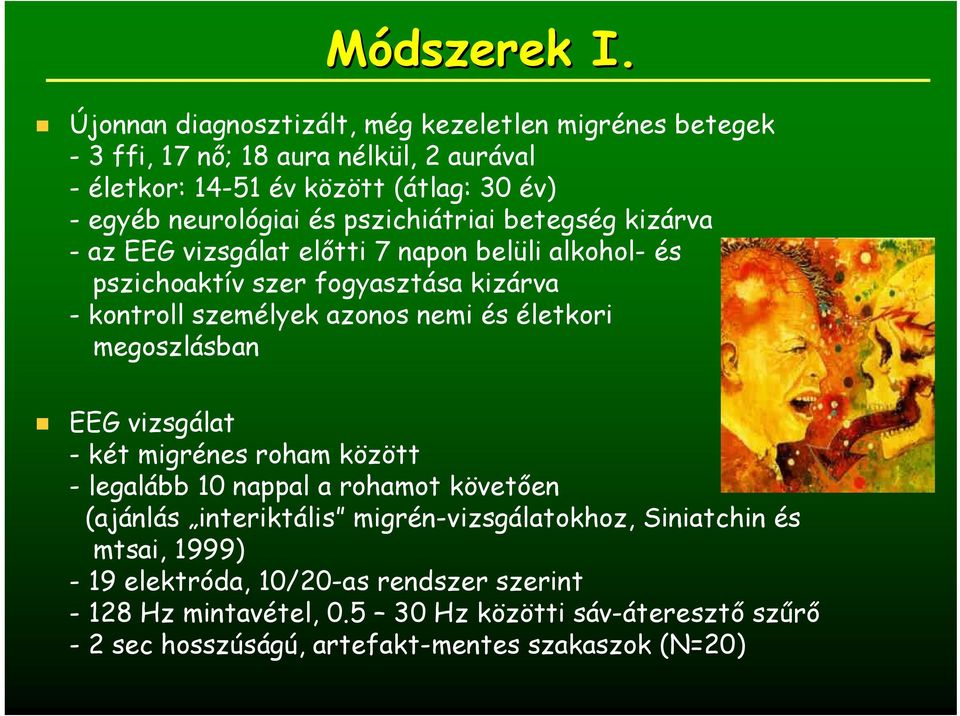 pszichiátriai betegség kizárva - az EEG vizsgálat elıtti 7 napon belüli alkohol- és pszichoaktív szer fogyasztása kizárva - kontroll személyek azonos nemi és