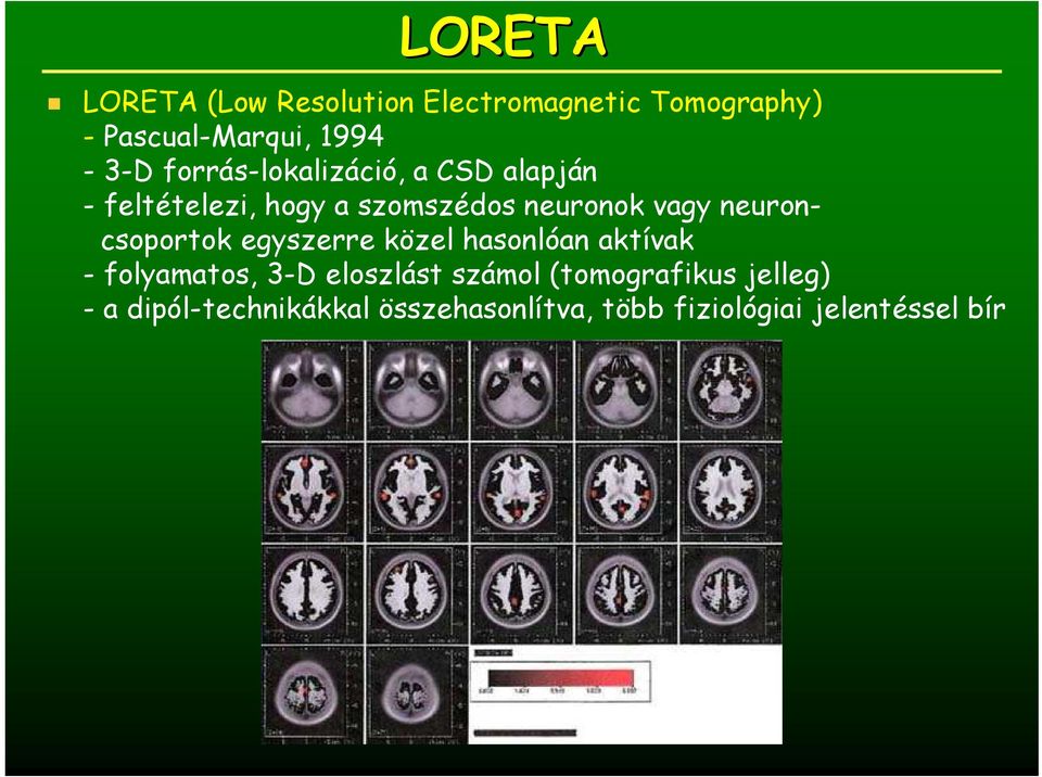 neuroncsoportok egyszerre közel hasonlóan aktívak - folyamatos, 3-D eloszlást számol