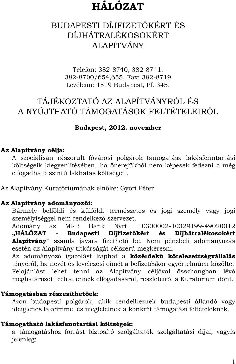 november Az Alapítvány célja: A szociálisan rászorult fővárosi polgárok támogatása lakásfenntartási költségeik kiegyenlítésében, ha önerejükből nem képesek fedezni a még elfogadható szintű lakhatás