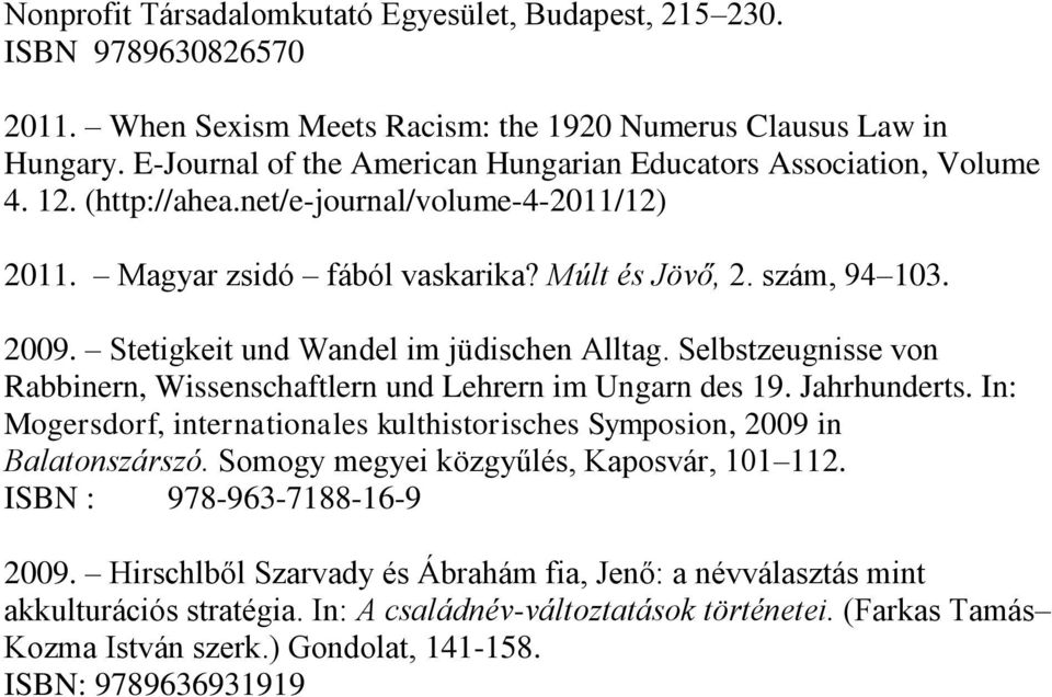 Stetigkeit und Wandel im jüdischen Alltag. Selbstzeugnisse von Rabbinern, Wissenschaftlern und Lehrern im Ungarn des 19. Jahrhunderts.