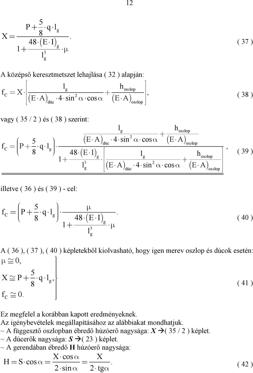 hoy ien merev és ok esetén: 0 5 X P q 8 ( 41 ) C 0 Ez meee a korábban kapott eredményeknek Az iénybevéteek meáapításához az aábbiakat