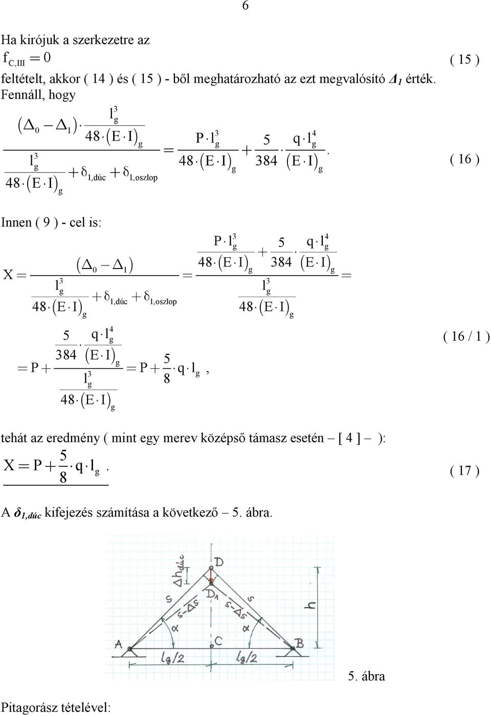 1 1 P P q 8 P q 48 EI 84 EI 48 EI 48 EI 4 5 q 84 EI 5 48 EI ( 16 / 1 ) tehát az eredmény ( mint ey merev