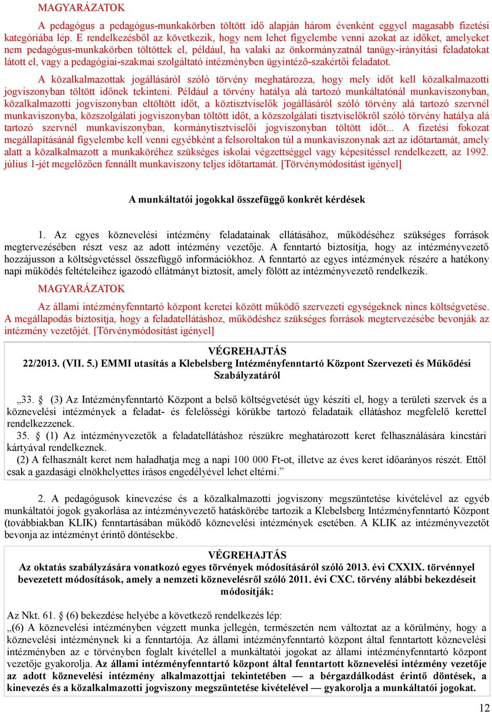 látott el, vagy a pedagógiai-szakmai szolgáltató intézményben ügyintéző-szakértői feladatot.