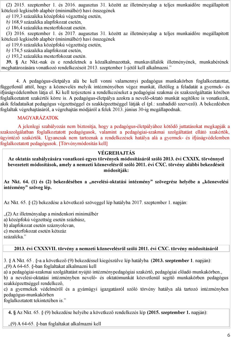 esetén, c) 186,4 százaléka mesterfokozat esetén. (3) 2016. szeptember 1. és 2017. augusztus 31.