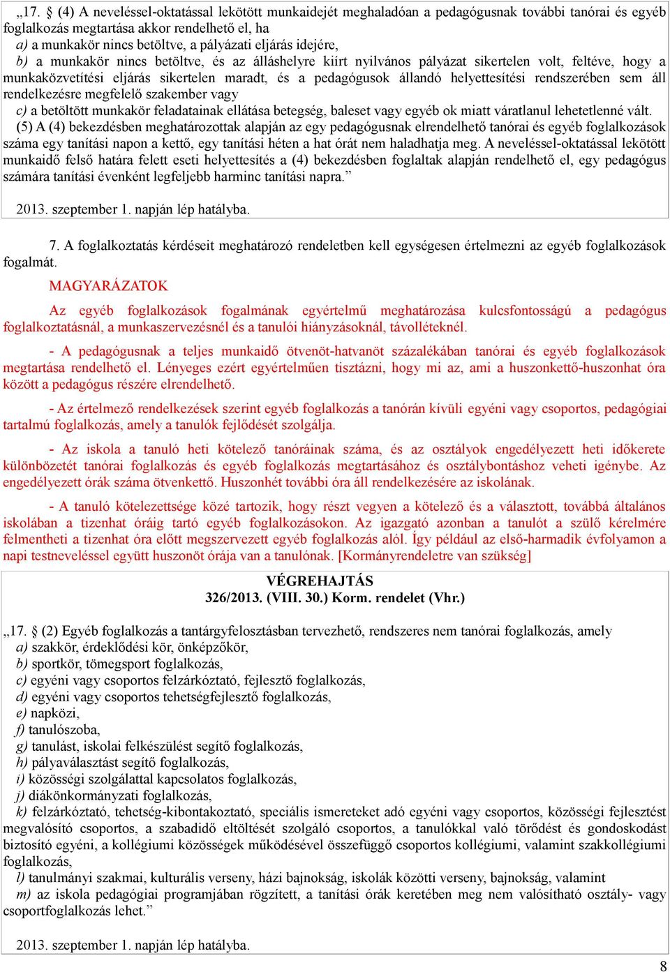 helyettesítési rendszerében sem áll rendelkezésre megfelelő szakember vagy c) a betöltött munkakör feladatainak ellátása betegség, baleset vagy egyéb ok miatt váratlanul lehetetlenné vált.