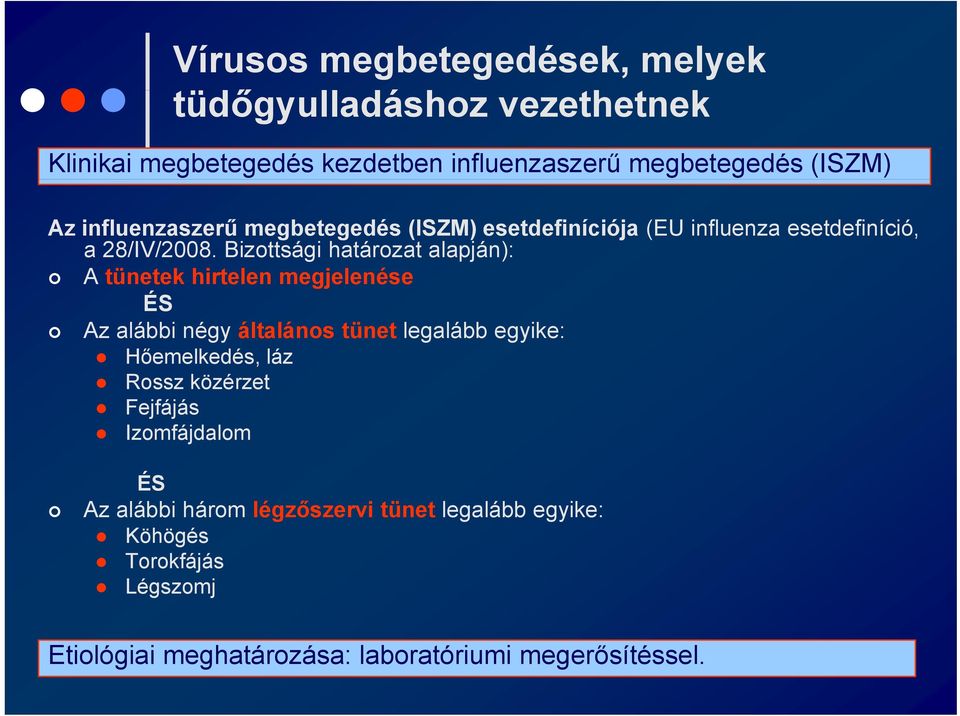 Bizottsági határozat alapján): A tünetek t hirtelen megjelenése ÉS Az alábbi négy általános tünet legalább egyike: Hőemelkedés, láz