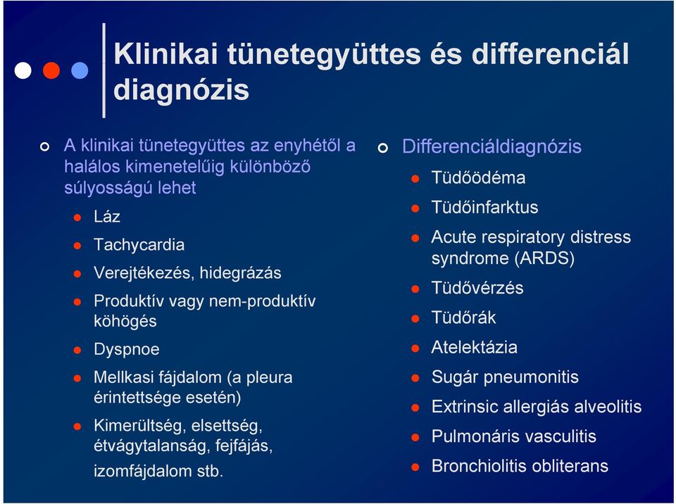 distress syndrome (ARDS) Tüdővérzés Tüdőrák Dyspnoe Atelektázia Mellkasi fájdalom (a pleura érintettsége esetén) Kimerültség, elsettség,