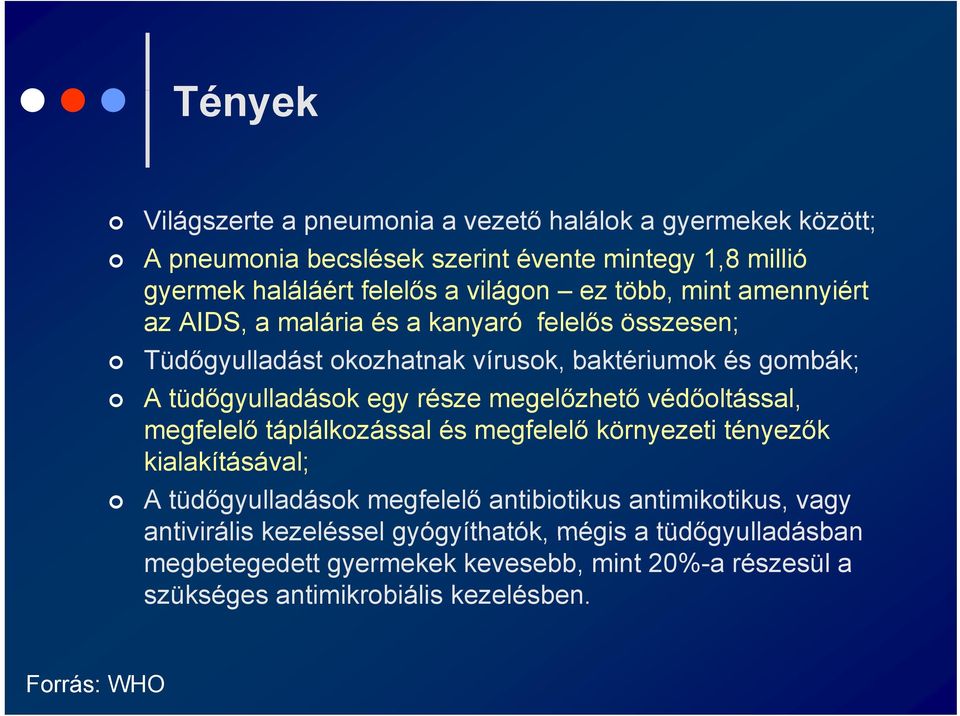 megelőzhető védőoltással, megfelelő táplálkozással és megfelelő környezeti tényezők kialakításával; A tüdőgyulladások megfelelő antibiotikus antimikotikus, vagy