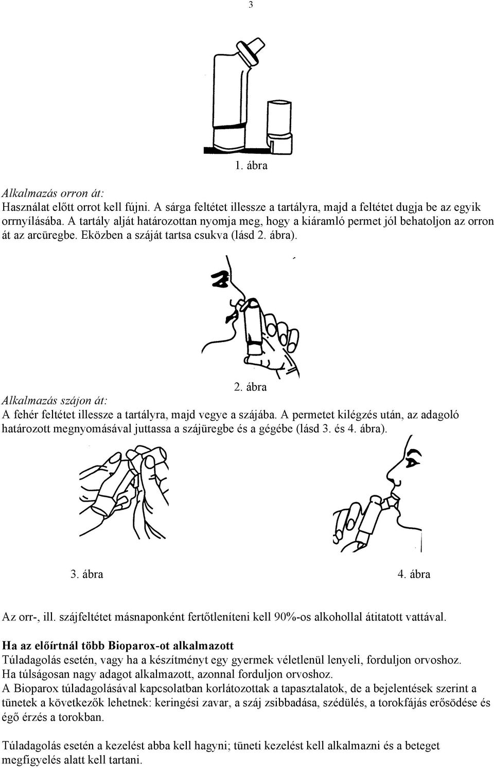 ábra). 2. ábra Alkalmazás szájon át: A fehér feltétet illessze a tartályra, majd vegye a szájába.