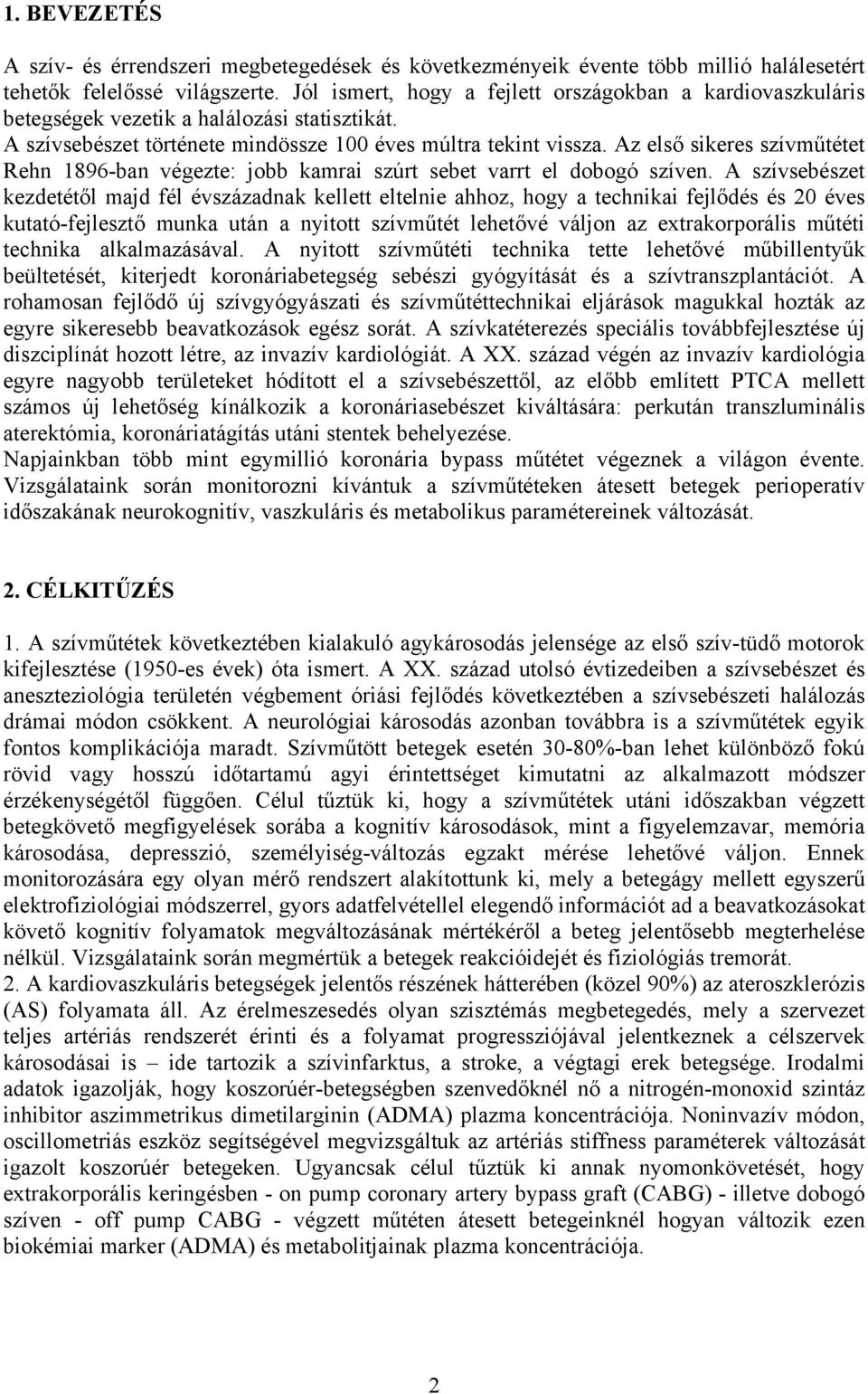 Az első sikeres szívműtétet Rehn 1896-ban végezte: jobb kamrai szúrt sebet varrt el dobogó szíven.