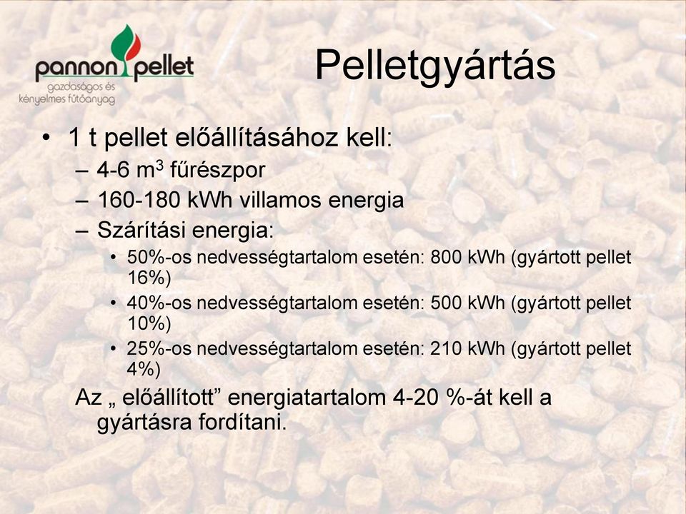 40%-os nedvességtartalom esetén: 500 kwh (gyártott pellet 10%) 25%-os nedvességtartalom