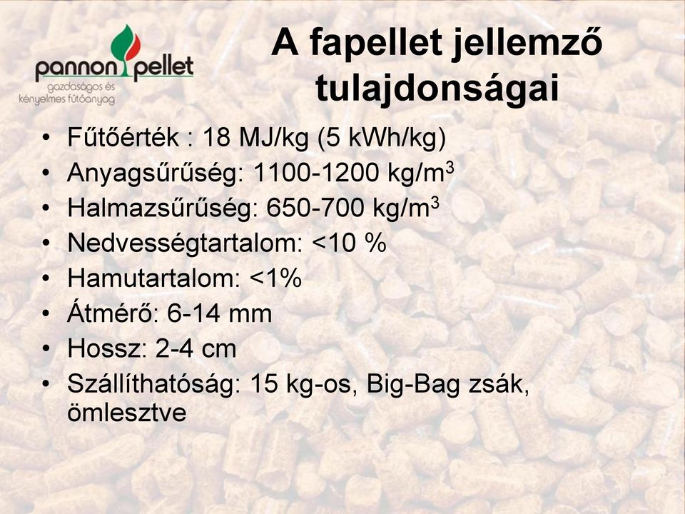 kg/m 3 Nedvességtartalom: <10 % Hamutartalom: <1% Átmérő: 6-14