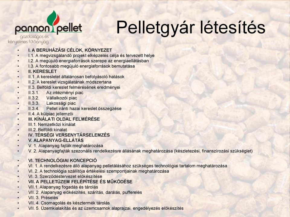 Belföldi kereslet felmérésének eredményei II.3.1. Az intézményi piac II.3.2. Vállalkozói piac II.3.3. Lakossági piac II.3.4. Pellet iránti hazai kereslet összegzése II.4. A külpiac jellemzői III.