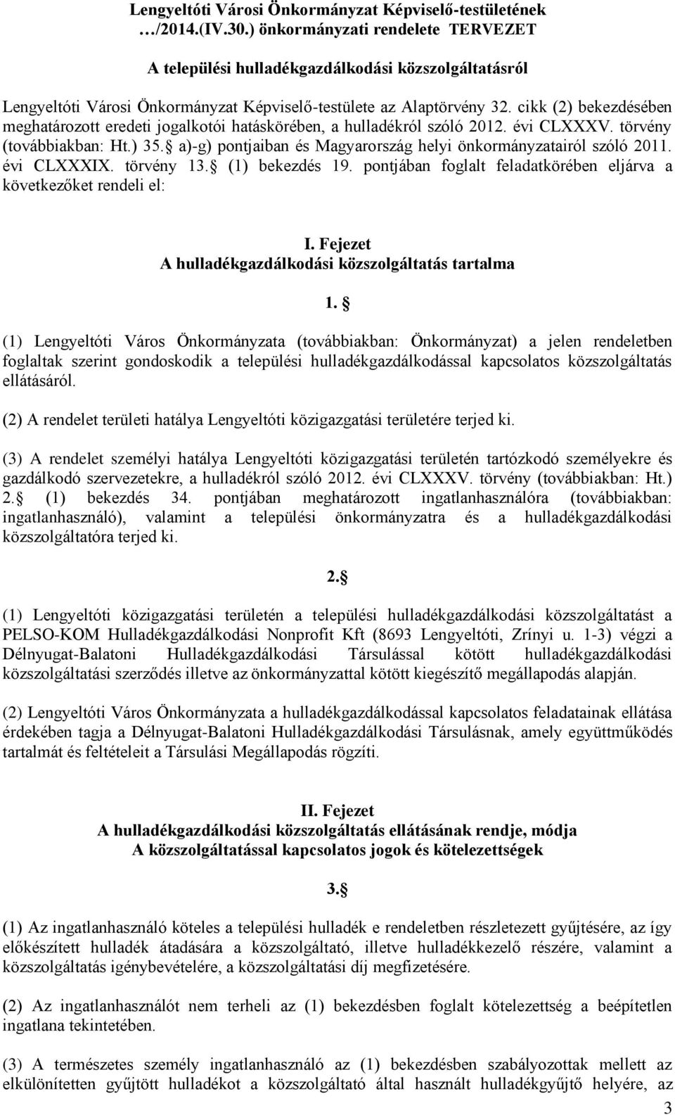 cikk (2) bekezdésében meghatározott eredeti jogalkotói hatáskörében, a hulladékról szóló 2012. évi CLXXXV. törvény (továbbiakban: Ht.) 35.