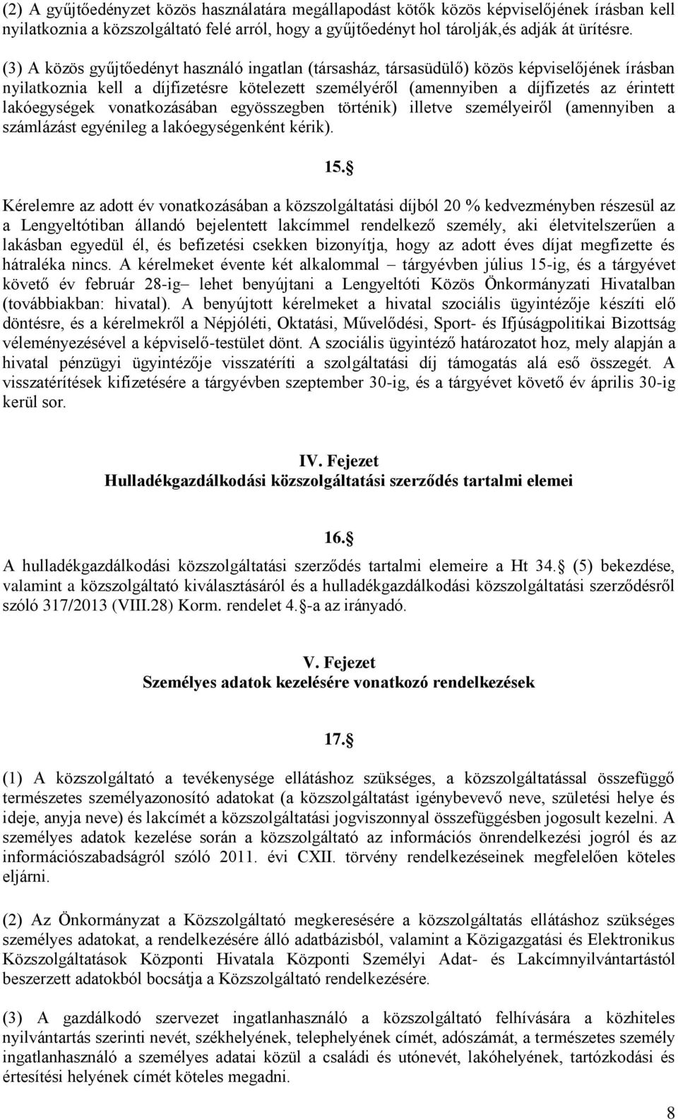 lakóegységek vonatkozásában egyösszegben történik) illetve személyeiről (amennyiben a számlázást egyénileg a lakóegységenként kérik). 15.