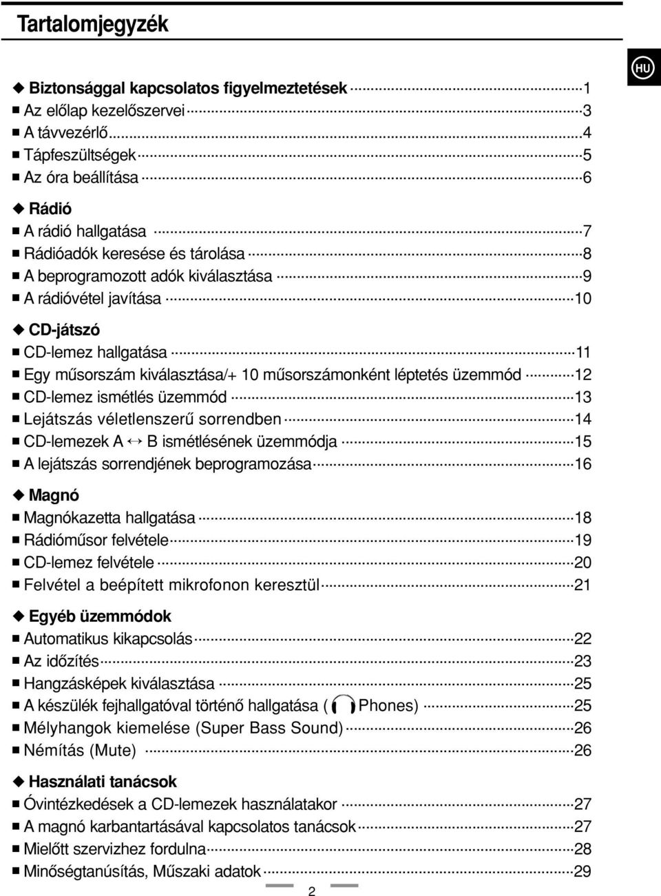 .. -lemez ismétlés üzemmód... Lejátszás véletlenszerû sorrendben...4 -lemezek A B ismétlésének üzemmódja...5 A lejátszás sorrendjének beprogramozása...6 Magnó Magnókazetta hallgatása.