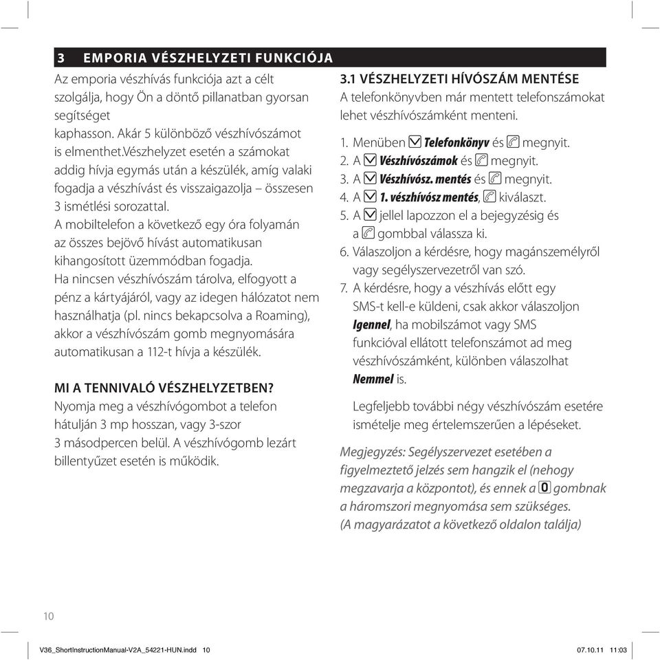 A mobiltelefon a következő egy óra folyamán az összes bejövő hívást automatikusan kihangosított üzemmódban fogadja.