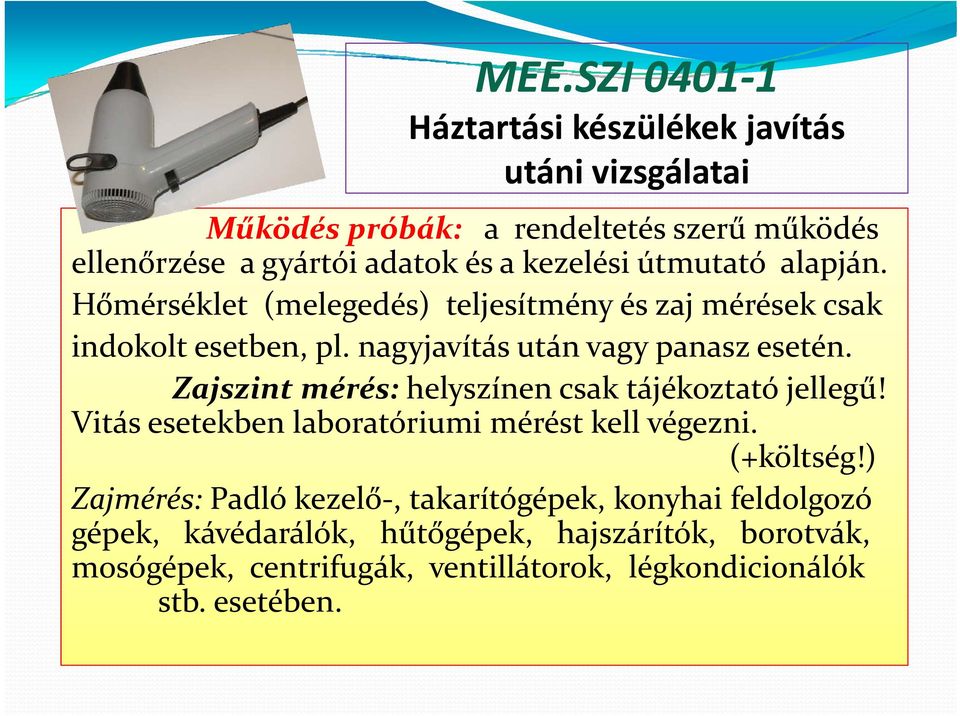 Zajszint mérés: helyszínen csak tájékoztató jellegű! Vitás esetekben laboratóriumi mérést kell végezni. (+költség!