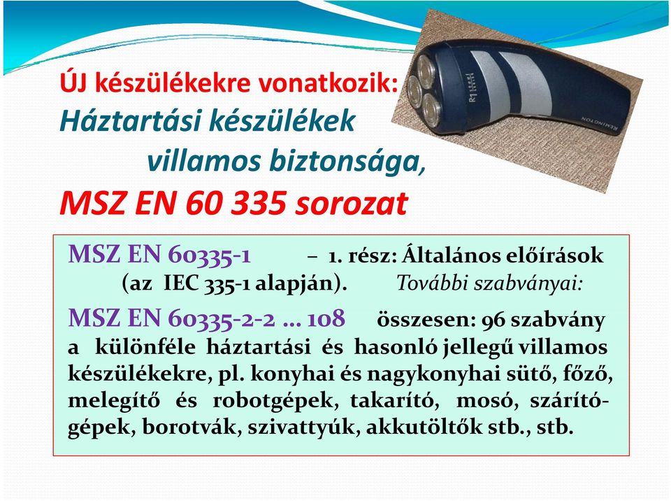 További szabványai: MSZ EN 60335 2 2 108 összesen: 96 szabvány bá a különféle háztartási és hasonló jellegű