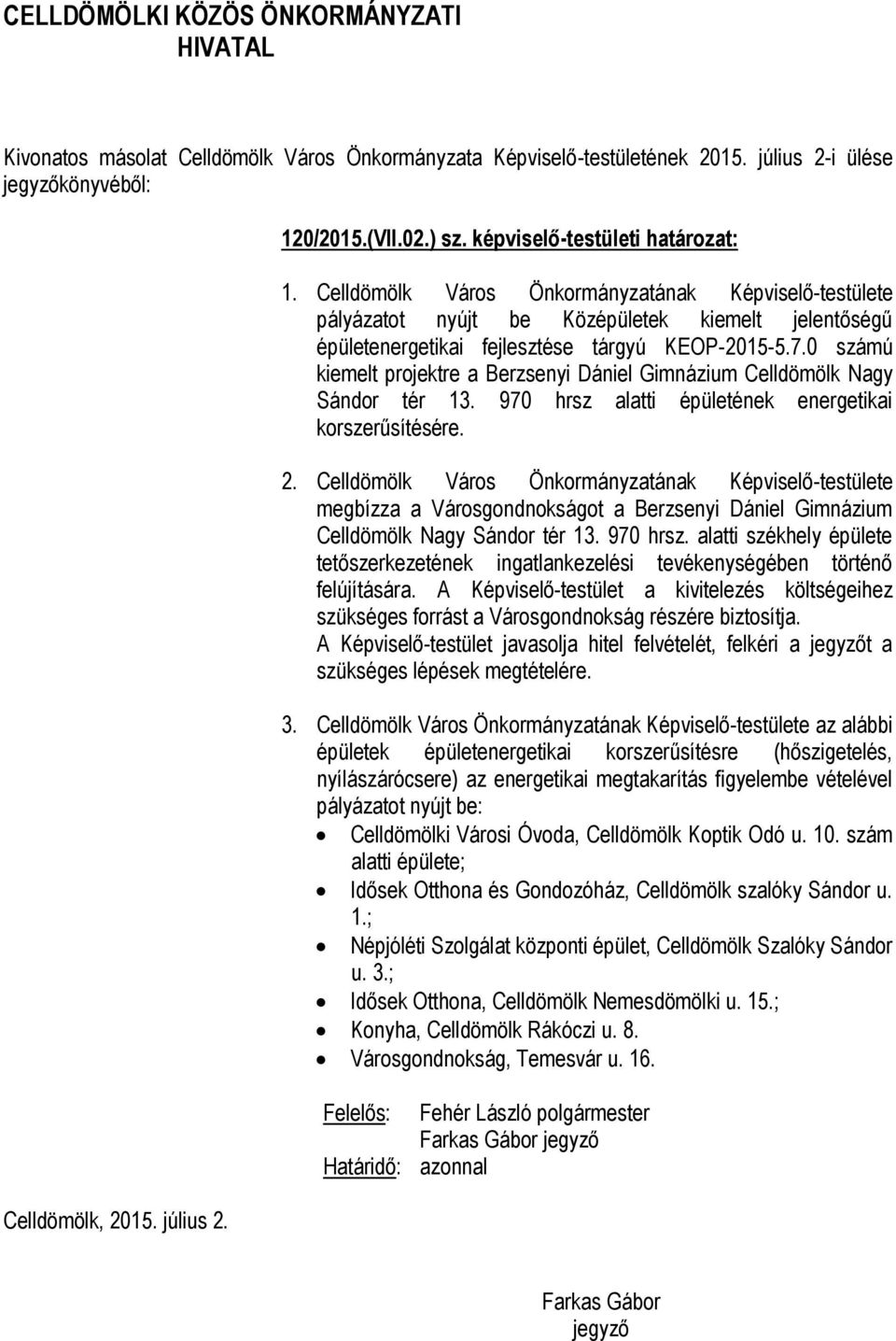 0 számú kiemelt projektre a Berzsenyi Dániel Gimnázium Celldömölk Nagy Sándor tér 13. 970 hrsz alatti épületének energetikai korszerűsítésére. 2.