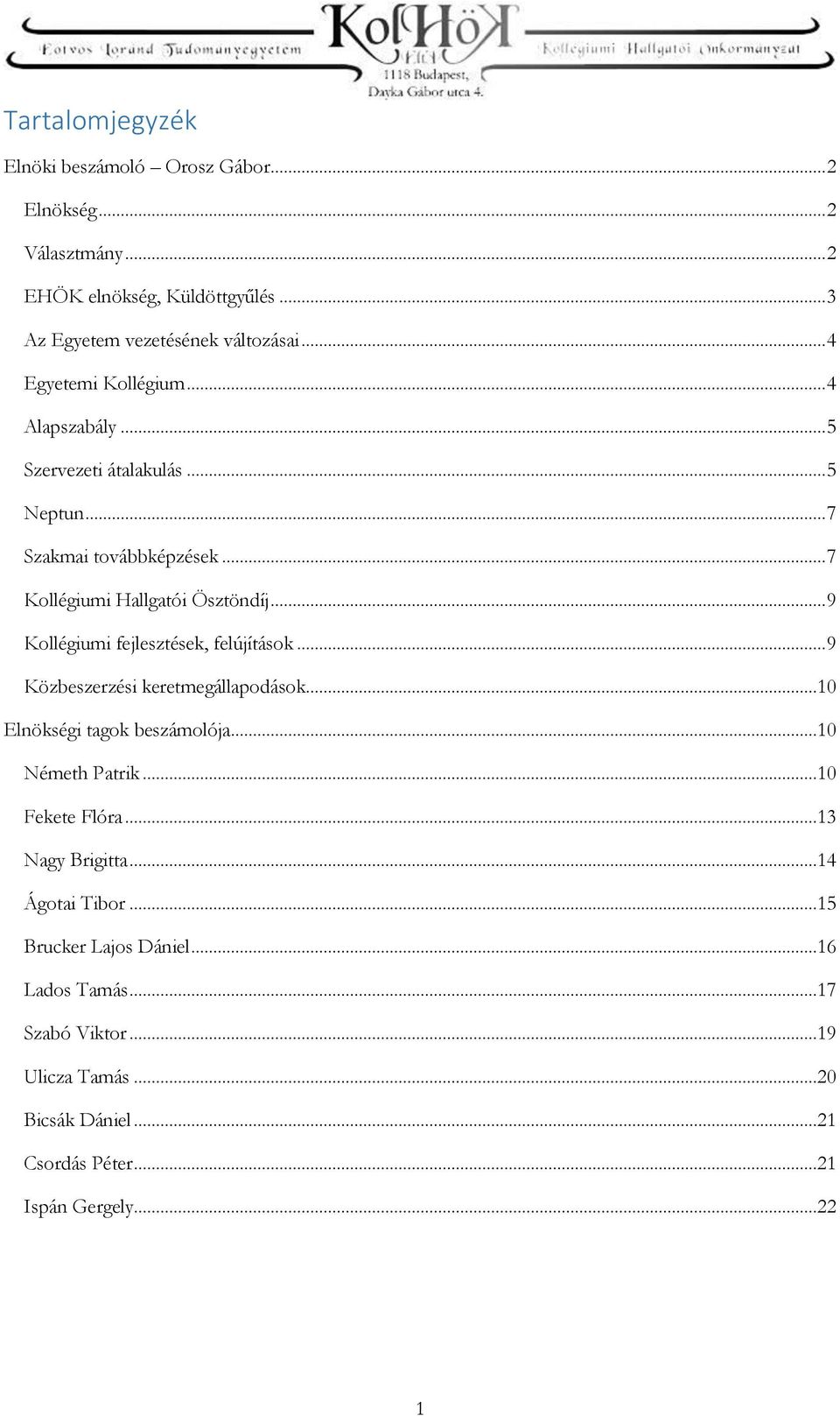 .. 9 Kollégiumi fejlesztések, felújítások... 9 Közbeszerzési keretmegállapodások...10 Elnökségi tagok beszámolója...10 Németh Patrik...10 Fekete Flóra.